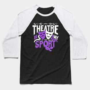 Theatre Is My Sport Funny Baseball T-Shirt